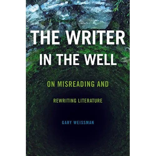 The Writer in the Well: On Misreading and Rewriting Literature