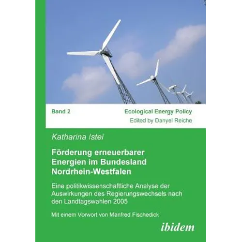 Förderung erneuerbarer Energien im Bundesland Nordrhein-Westfalen. Eine politikwissenschaftliche Analyse der Auswirkungen des Regierungswechsels nach