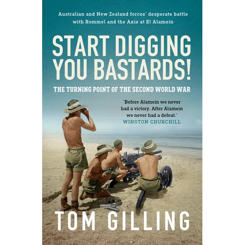 Start Digging, You Bastards!: Australian and New Zealand Forces' Desperate Battle with Rommel and the Axis at El Alamein - Paperback