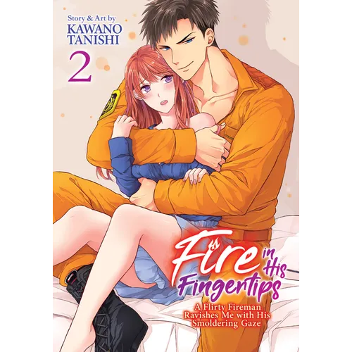 Fire in His Fingertips: A Flirty Fireman Ravishes Me with His Smoldering Gaze Vol. 2