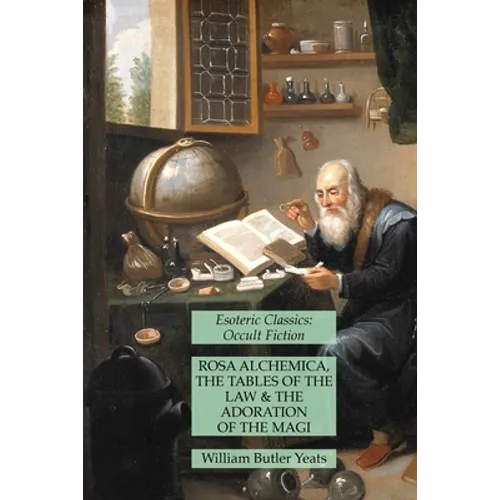 Rosa Alchemica, The Tables of the Law and The Adoration of the Magi: Esoteric Classics: Occult Fiction