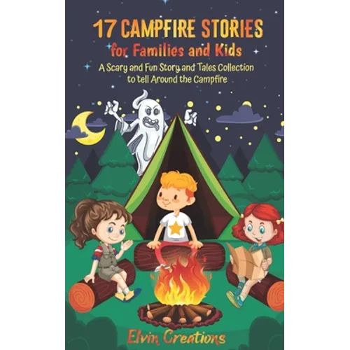 17 Campfire Stories for Families and Kids: A Scary and Fun Story and Tales Collection to tell Around the Campfire