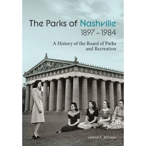 The Parks of Nashville: A History of the Board of Parks and Recreation (1897-1984)
