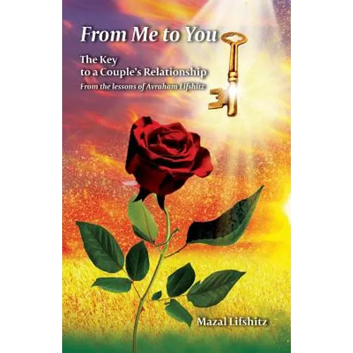 From Me to You: The Key to a Romantic Relationship From the lessons of Avraham Lifshitz