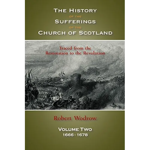 The History of the Sufferings of the Church of Scotland: Volume Two