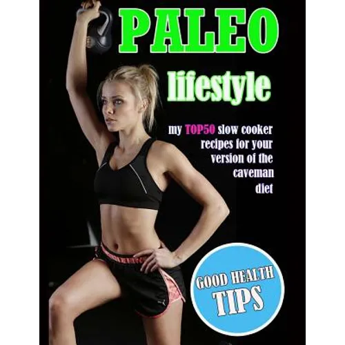 Paleo Lifestyle: My TOP50 Slow Cooker Recipes for Your Version of the Caveman Diet