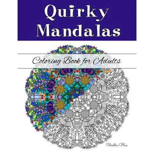 Quirky Mandalas Coloring Book for Adults: (Relaxation and Stress Relief through Creativity)