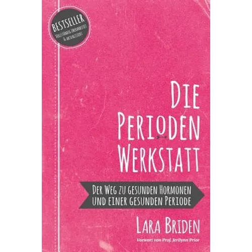 Die Perioden-Werkstatt: Der Weg zu gesunden Hormonen und einer gesunden Periode