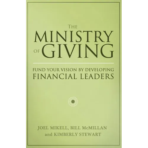 The Ministry of Giving: Fund Your Vision by Developing Financial Leaders