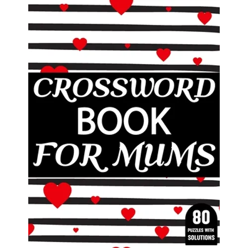 Crossword Book For Mums: Amazing Large Print Mum's Challenging Crossword Book For Puzzle Game Lovers Senior Women With Supply Of 80 Puzzles And