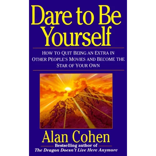 Dare to Be Yourself: How to Quit Being an Extra in Other Peoples Movies and Become the Star of Your Own - Paperback