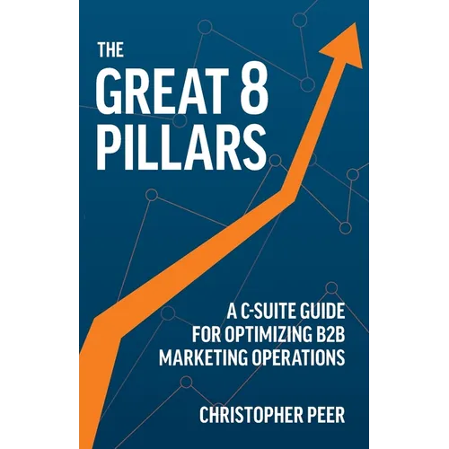 The Great 8 Pillars: A C-Suite Guide for Optimizing B2B Marketing Operations