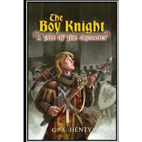The Boy Knight. A tale of the crusades