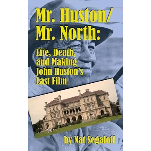 Mr. Huston/ Mr. North: Life, Death, and Making John Huston's Last Film (hardback)