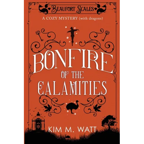 Bonfire of the Calamities - a Cozy Mystery (with Dragons): Tea, cake, and rogue wildlife in the Yorkshire Dales (A Beaufort Scales Mystery, Book 8)