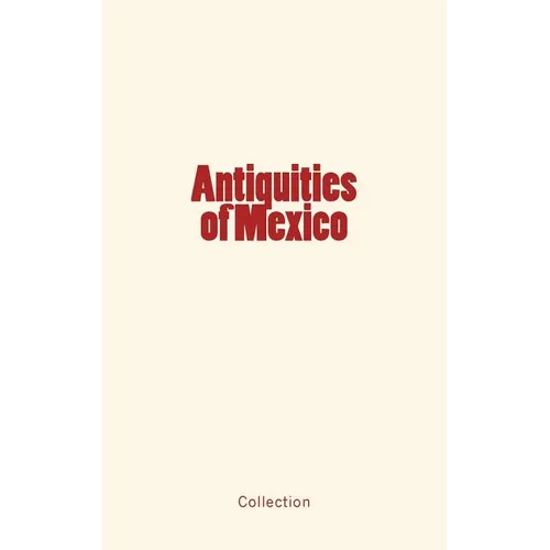 Antiquities of Mexico