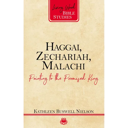 Haggai, Zechariah, Malachi: Pointing to the Promised King