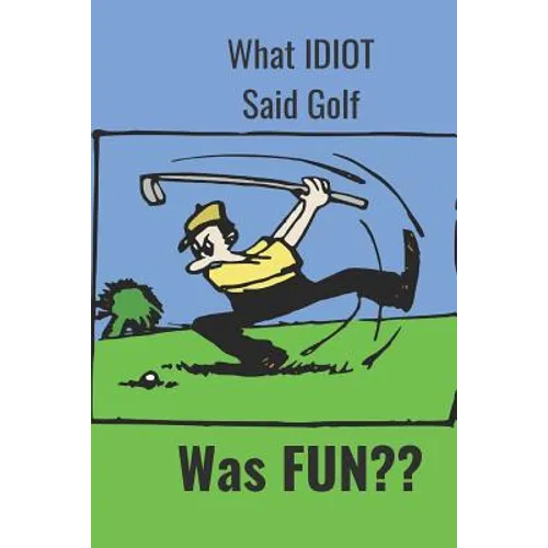 What Idiot Said Golf: Was Fun