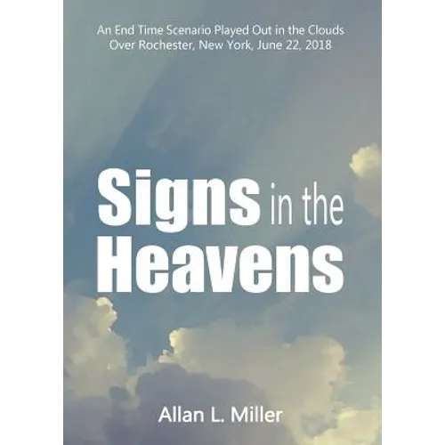 Signs in the Heavens: An End Time Scenario Played Out in the Clouds