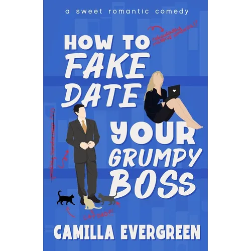 How to Fake Date Your Grumpy Boss: A Sweet Romantic Comedy