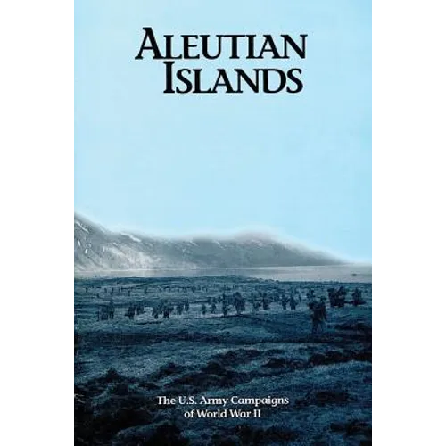 Aleutian Islands: The U.S. Army Campaigns of World War II