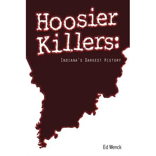 Hoosier Killers: Indiana's Darkest History