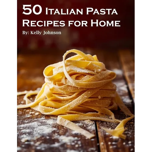 50 Italian Pasta Recipes for Home