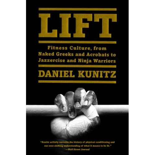 Lift: Fitness Culture, from Naked Greeks and Acrobats to Jazzercise and Ninja Warriors