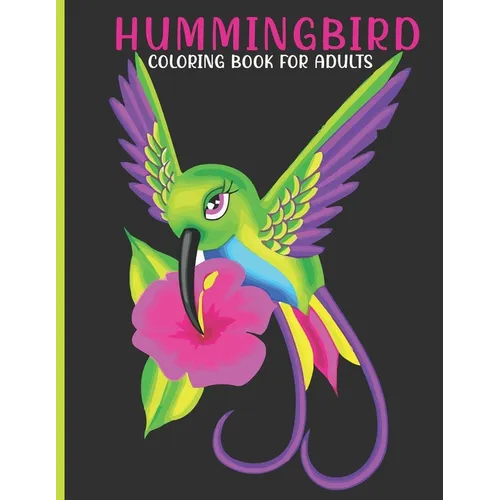 Hummingbird Coloring Book For Adults: This Book For An Adult With Cute hummingbird, flower collection, Stress Remissive And Relaxation.