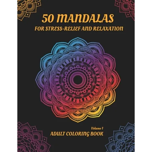 50 Mandalas for Stress-Relief and Relaxation (Volume 1): An Adult Coloring book with Beautiful and Relaxing Coloring Pages