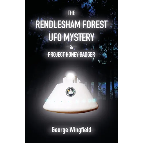 The Rendlesham Forest UFO Mystery & Project Honey Badger