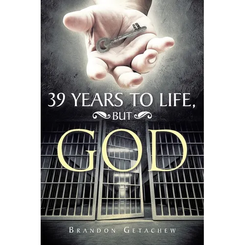 39 Years to Life, but God