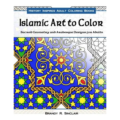 Islamic Art to Color: Sacred Geometry and Arabesque Designs for Adults