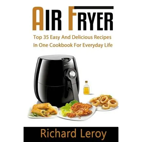 Air Fryer: TOP 35 Easy And Delicious Recipes In One Cookbook For Everyday Life