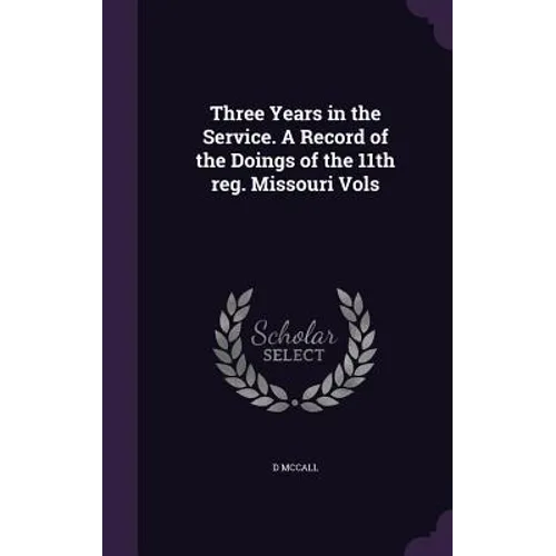 Three Years in the Service. A Record of the Doings of the 11th reg. Missouri Vols