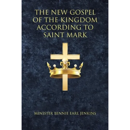 The New Gospel of the Kingdom According to Saint Mark