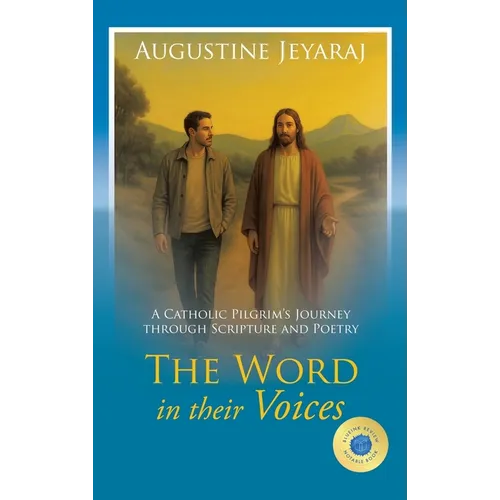 The Word in their Voices: A Catholic Pilgrim's Journey through Scripture and Poetry