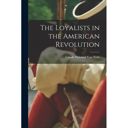 The Loyalists in the American Revolution