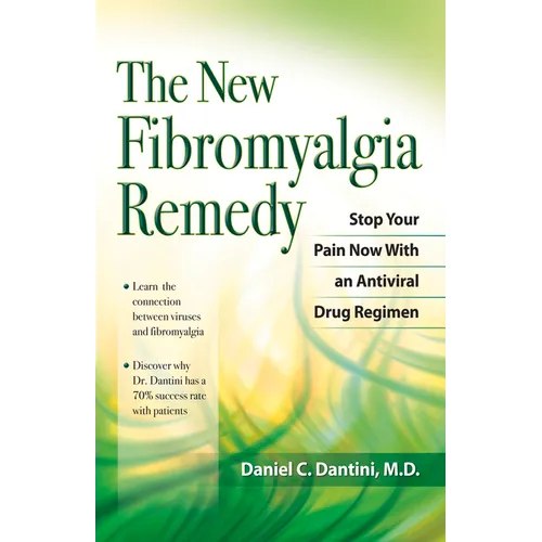 The New Fibromyalgia Remedy: Stop Your Pain Now with an Anti-Viral Drug Regimen