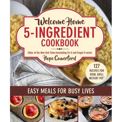 Welcome Home 5-Ingredient Cookbook: Easy Meals for Busy Lives