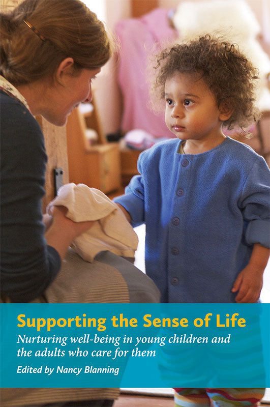 Supporting the Sense of Life: Nurturing well-being in young children and the adults who care for them Book