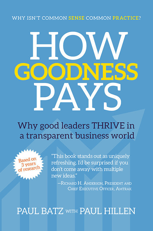 How Goodness Pays: Why good leaders THRIVE in a transparent business world Book