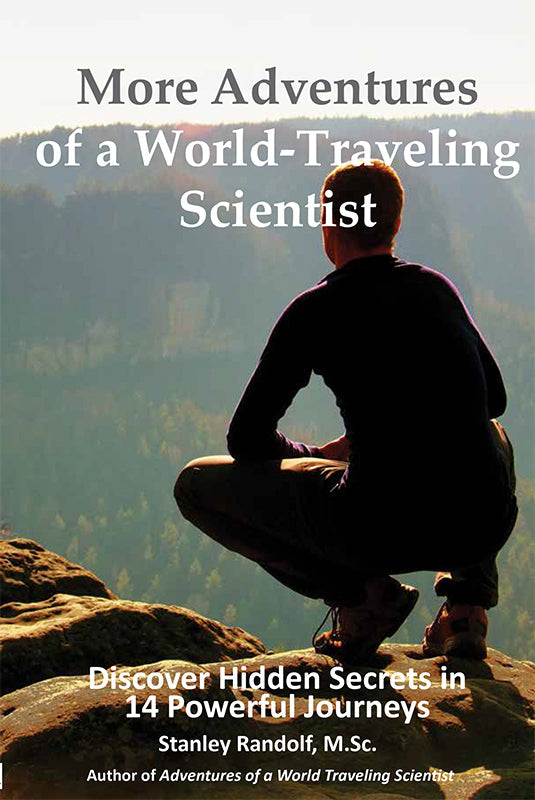 More Adventures of a World-Traveling Scientist: Discover Hidden Secrets in 14 Powerful Journeys Book