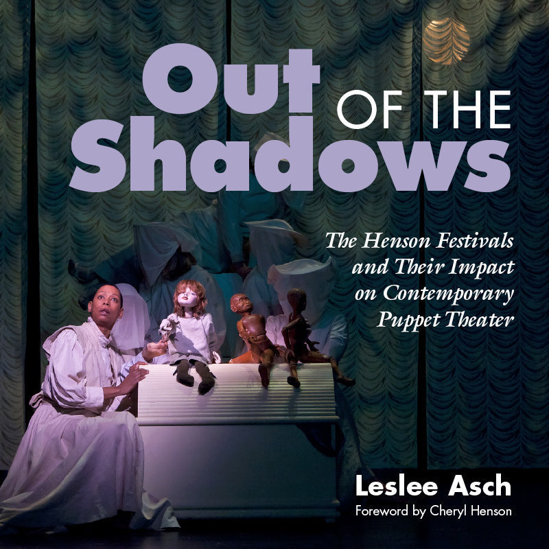 Out of the Shadows: The Henson Festivals and Their Impact on Contemporary Puppet Theater Book