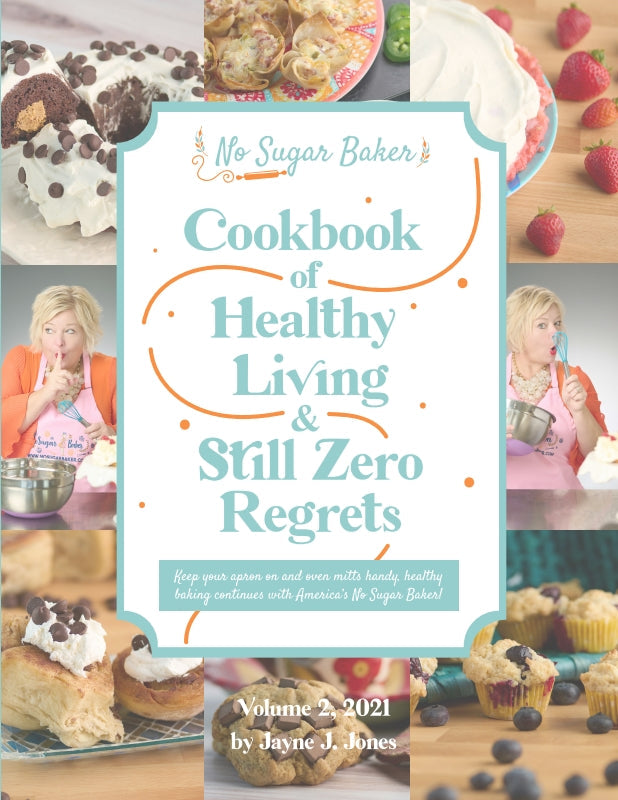 No Sugar Baker's Cookbook of Healthy Living & Still Zero Regrets! Book