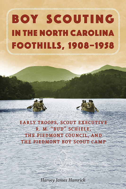 Boy Scouting in the North Carolina Foothills, 1908–1958 Book