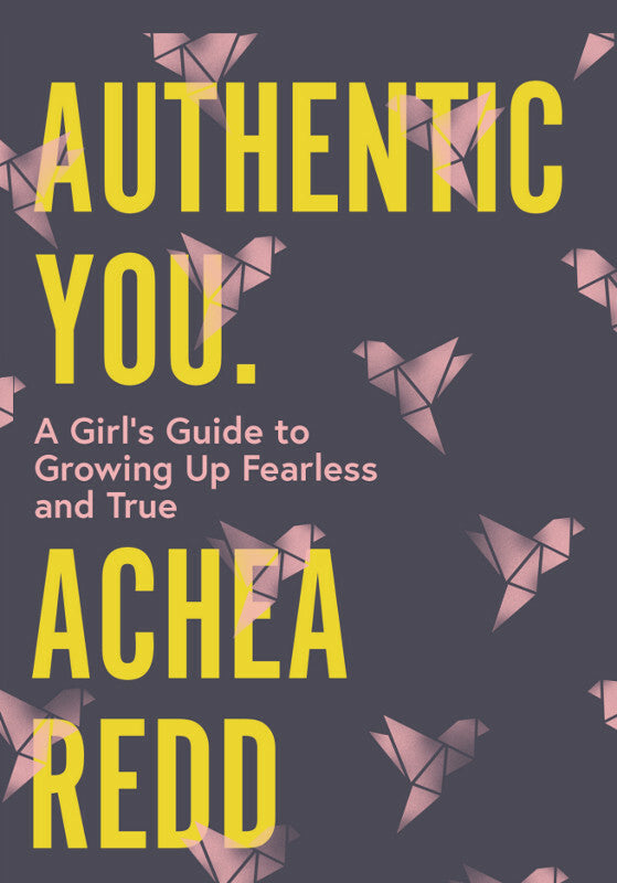 Authentic You: A Girl's Guide to Growing Up Fearless and True Book