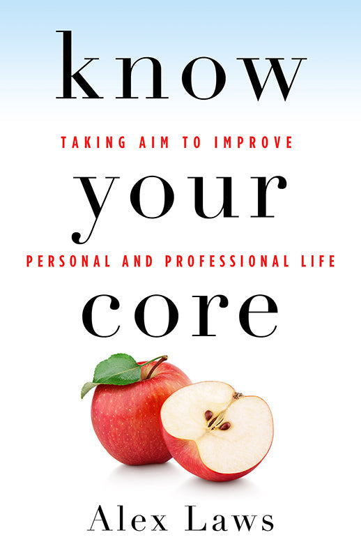 Know Your Core: Taking Aim to Improve Personal and Professional Life Book