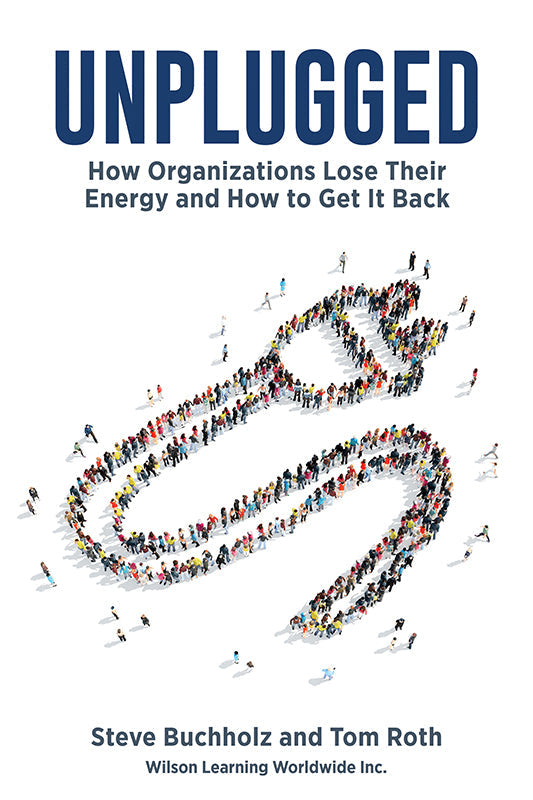 Unplugged: How Organizations Lose Their Energy and How to Get It Back Book