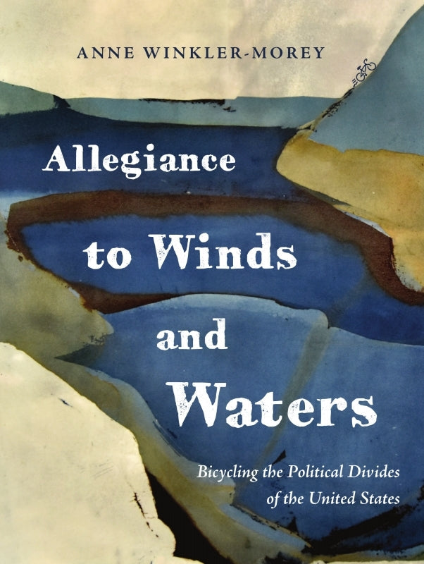 Allegiance to Winds and Waters: Bicycling the Political Divides of the United States Book